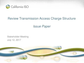 Review Transmission Access Charge Structure  Issue Paper  Stakeholder Meeting  July 12, 2017  ISO