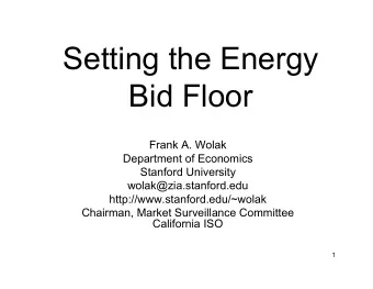 Setting the Energy  Bid Floor  Frank A. Wolak  Frank A. Wolak  Department of Economics  Stanford