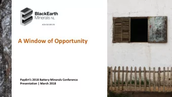 A Window of Opportunity Paydirts 2018 Battery Minerals Conference  Presentation | March 2018