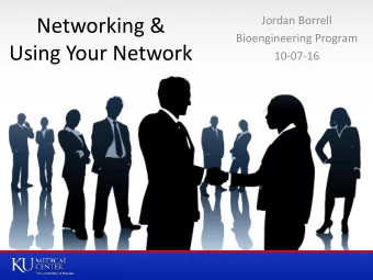Using Your Network  10-07-16  Networking &amp; You  What is networking?  Benefits of