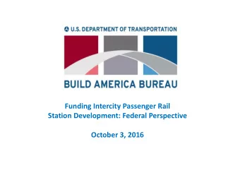 Funding Intercity Passenger Rail  Station Development: Federal Perspective  October 3, 2016