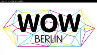 KICK-OFF SHO WOW BERLIN 2018  ITB 2019: MARCH 6 TILL 10  WOW BERLIN 2018  180 students  15