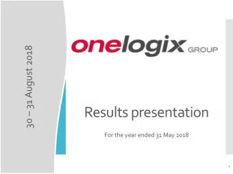Results presentation  For the year ended 31 May 2018  1  Presentation  overview  1.  Overview of