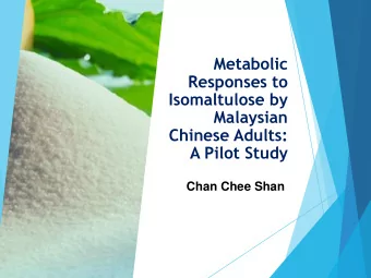 Metabolic  Responses to  Isomaltulose by  Malaysian  Chinese Adults:  A Pilot Study  Chan Chee Shan