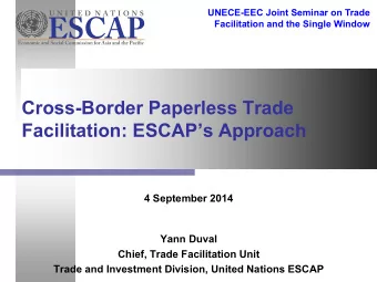 Cross-Border Paperless Trade  Facilitation: ESCAPs Approach  4 September 2014  Yann Duval