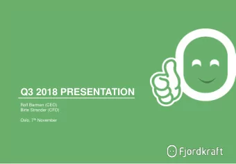 Q3 2018 PRESENTATION  Rolf Barmen (CEO)  Birte Strander (CFO) Oslo, 7 th November  Q3 2018