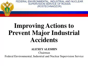 Improving Actions to  Prevent Major Industrial  Accidents  ALEXEY ALESHIN  Chairman  Federal
