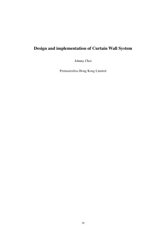 Design and implementation of Curtain Wall System  Johnny Choi Permasteelisa Hong Kong Limited  38