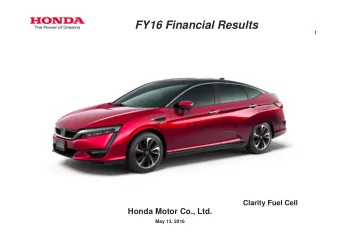 FY16 Financial Results  Clarity Fuel Cell  Honda Motor Co., Ltd.  May 13, 2016  1  Topics  - FY16