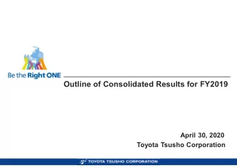 Outline of Consolidated Results for FY2019  April 30, 2020  Toyota Tsusho Corporation  Contents  1.
