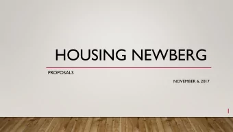 HOUSING NEWBERG  PROPOSALS  NOVEMBER 6, 2017  1 HOUSING NEWBERG  A CITIZENS GROUP  Housing