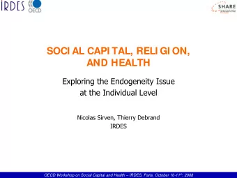SOCI AL CAPI TAL, RELI GI ON,  AND HEALTH  Exploring the Endogeneity Issue  at  the Individual