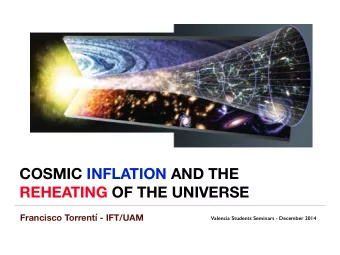 COSMIC INFLATION AND THE  REHEATING OF THE UNIVERSE  Francisco Torrent - IFT/UAM  Valencia