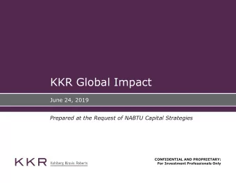 KKR Global Impact  June 24, 2019  Prepared at the Request of NABTU Capital Strategies  CONFIDENTIAL