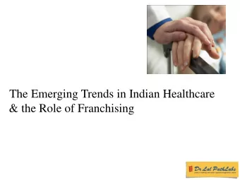 &amp; the Role of Franchising  Preview  India &amp; Indian Healthcare Industry  Key Facts