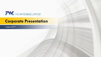 Corporate Presentation  August 2017  Contents  Safe Harbour Statement:  3  Company Overview