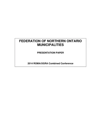 FEDERATION OF NORTHERN ONTARIO  MUNICIPALITIES  PRESENTATION PAPER  2014 ROMA/OGRA Combined