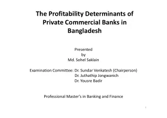 The Profitability Determinants of  Private Commercial Banks in  Bangladesh  Presented  by  Md.