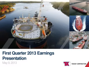 //  //  First Quarter 2013 Earnings  Presentation  May 9, 2013  TEEKAY CORPORATION  Forward Looking