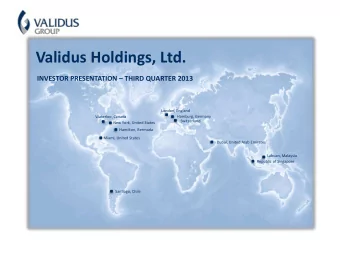 Validus Holdings, Ltd. INVESTOR PRESENTATION  THIRD QUARTER 2013  London, England  Hamburg,