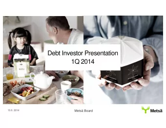 Debt Investor Presentation  1Q 2014  13.5. 2014  Mets Board  Mets Group  Successful Early