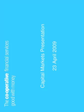 Capital Markets Presentation  23 April 2009  Agenda  David Anderson, Chief Executive, CFS    Our