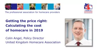 of homecare in 2019  Colin Angel, Policy Director  United Kingdom Homecare Association  Why getting