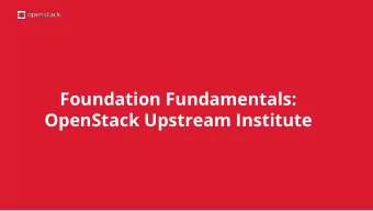 Foundation Fundamentals:  OpenStack Upstream Institute  What is it?    Learn the basics of the
