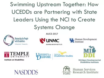 UCEDDs are Partnering with State  Leaders Using the NCI to Create  Systems Change  AUCD 2017  What