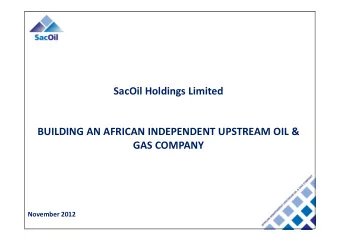 SacOil Holdings Limited  BUILDING AN AFRICAN INDEPENDENT UPSTREAM OIL &amp;  GAS COMPANY  November
