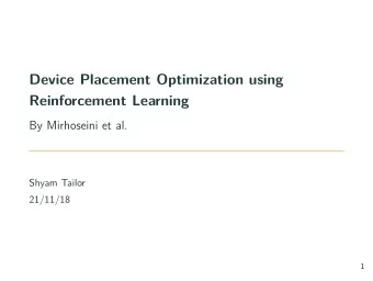 Device Placement Optimization using  Reinforcement Learning  By Mirhoseini et al.  Shyam Tailor