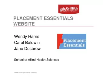 PLACEMENT ESSENTIALS  WEBSITE  Wendy Harris  Carol Baldwin  Jane Desbrow  School of Allied Health
