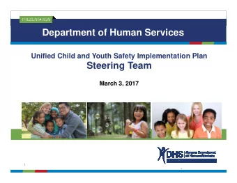 Department of Human Services  Unified Child and Youth Safety Implementation Plan  Steering Team