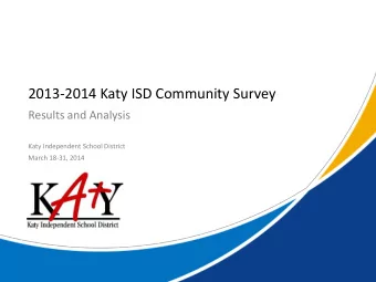 2013-2014 Katy ISD Community Survey  Results and Analysis  Katy Independent School District  March