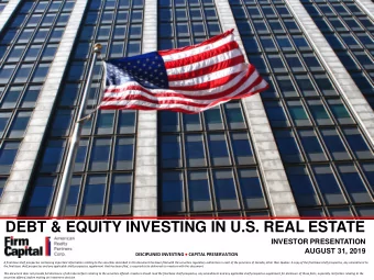 DEBT &amp; EQUITY INVESTING IN U.S. REAL ESTATE INVESTOR PRESENTATION AUGUST 31 , 2019 DISCIPLINED