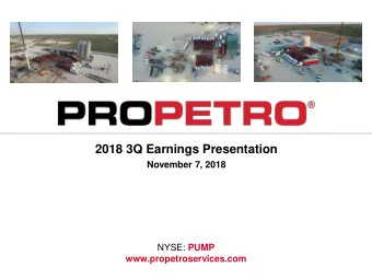 2018 3Q Earnings Presentation  November 7, 2018 NYSE: PUMP  www.propetroservices.com