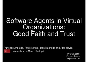 Software Agents in Virtual  Organizations:  Good Faith and Trust  Francisco Andrade, Paulo Novais,