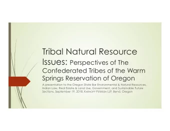 Tribal Natural Resource Issues: Perspectives of The  Confederated Tribes of the Warm  Springs