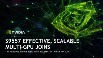 S9557 EFFECTIVE, SCALABLE  MULTI-GPU JOINS Tim Kaldewey, Nikolay Sakharnykh and Jiri Kraus, March