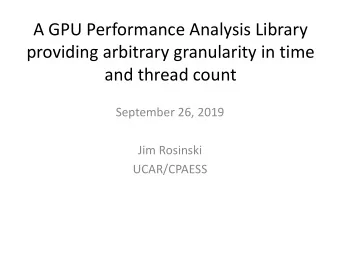 and thread count  September 26, 2019  Jim Rosinski  UCAR/CPAESS  Outline  Summary of GPTL CPU