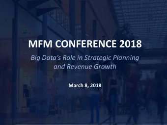 MFM CONFERENCE 2018  Big Datas Role in Strategic Planning  and Revenue Growth  March 8, 2018