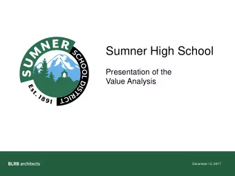 Sumner High School  Presentation of the  Value Analysis  December 13, 2017  Sumner High School