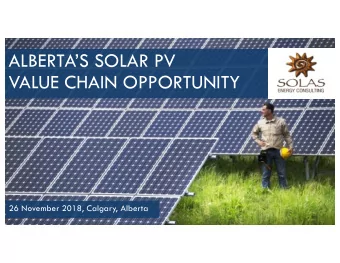 ALBERTAS SOLAR PV  VALUE CHAIN OPPORTUNITY  26 November 2018, Calgary, Alberta  1  2018-11-29