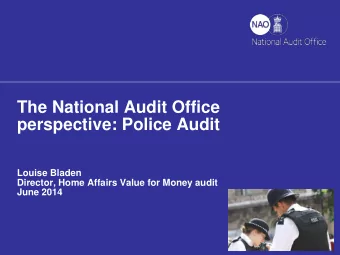 The National Audit Office  perspective: Police Audit  Louise Bladen  Director, Home Affairs Value