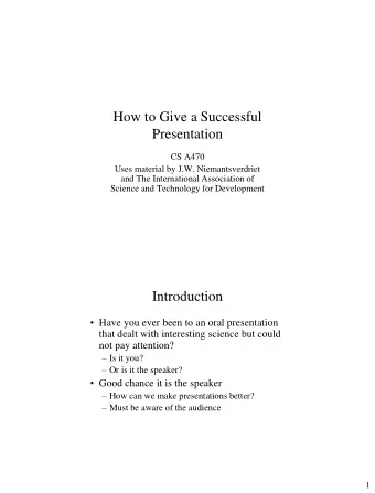 How to Give a Successful  Presentation  CS A470  Uses material by J.W. Niemantsverdriet  and The