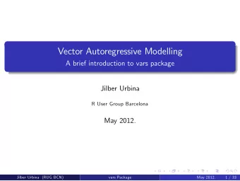 Vector Autoregressive Modelling  A brief introduction to vars package  Jilber Urbina  R User Group