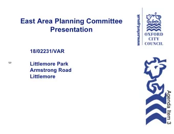 East Area Planning Committee  Presentation  18/02231/VAR  3  Littlemore Park  Armstrong Road