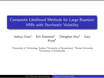 Composite Likelihood Methods for Large Bayesian  VARs with Stochastic Volatility Joshua Chan 1 Eric