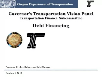 Debt Financing  Prepared By: Lee Helgerson, Debt Manager  October 1, 20 15  Agend a  Oregons
