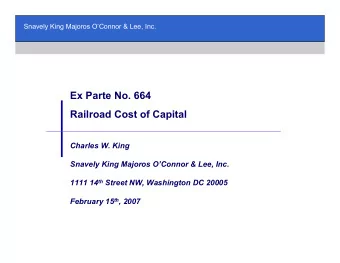 Ex Parte No. 664  Railroad Cost of Capital  Charles W. King  Snavely King Majoros OConnor &amp;